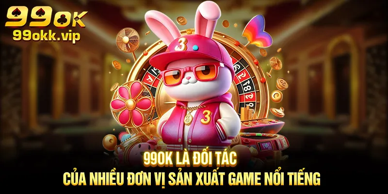 99ok-la-doi-tac-cua-nhieu-don-vi-san-xuat-game-noi-tieng