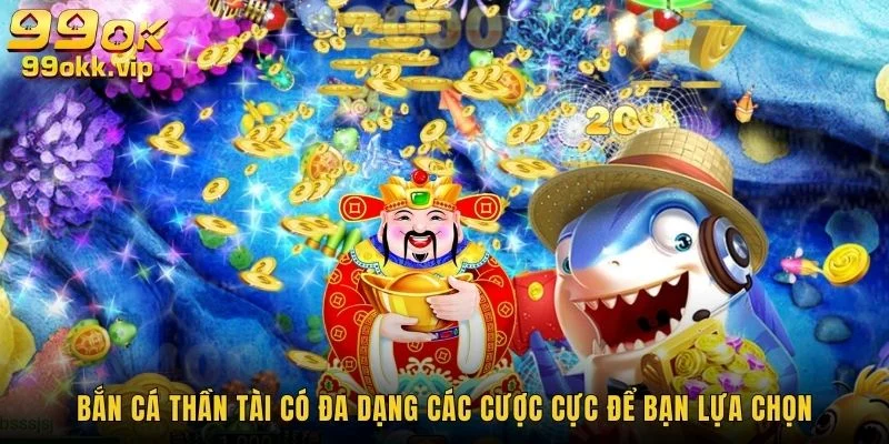 ban-ca-than-tai-co-da-dang-cac-cuoc-cuc-de-ban-lua-chon